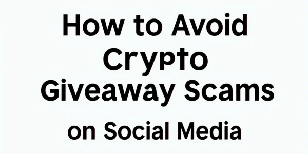 How to Avoid Crypto Giveaway Scams on Social Media How to Avoid Crypto Giveaway Scams on Social Media