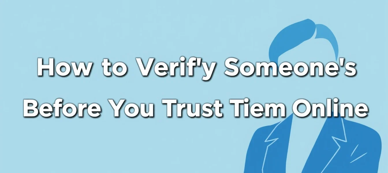 How to Verify Someone’s Identity Before You Trust Them Online How to Verify Someone’s Identity Before You Trust Them Online
