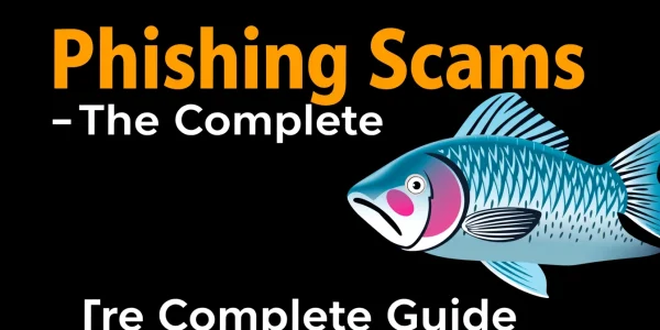 Phishing Scams — The Complete Guide